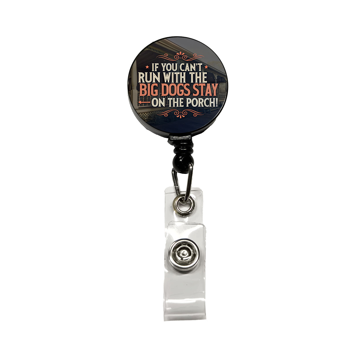 If You Can't Run With The Big Dogs Stay On The Porch Retractable ID Key Card Name Tag Badge Holder with Clip