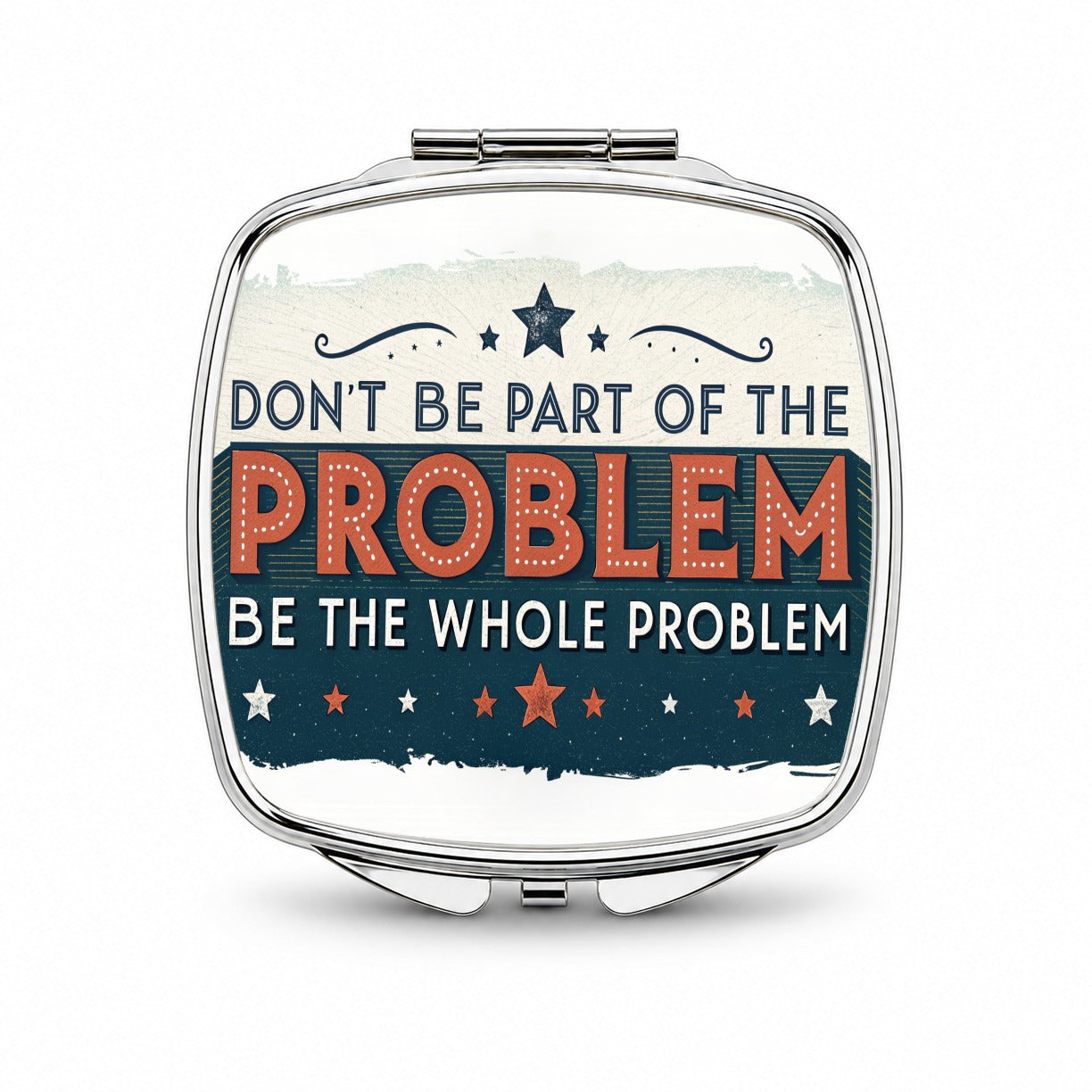 Don't Be Part Of The Problem Be The Whole Problem Small Travel Purse Handbag Pocket Makeup Compact Mirror