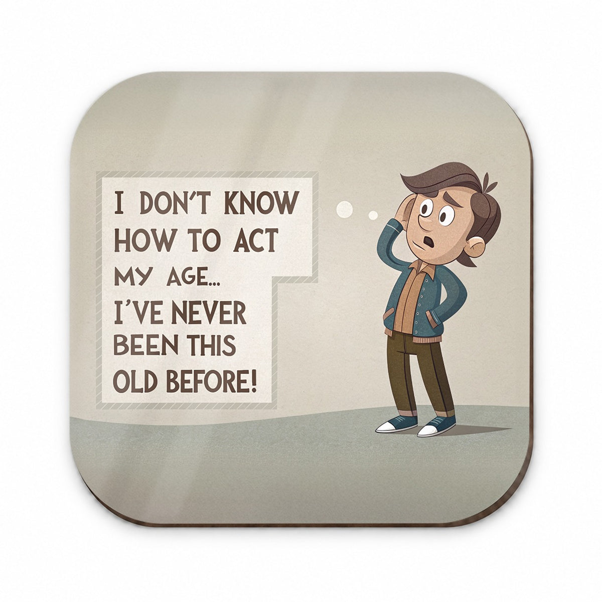 I Don't Know How To Act My Age I've Never Been This Old Before Funny Fridge Magnet