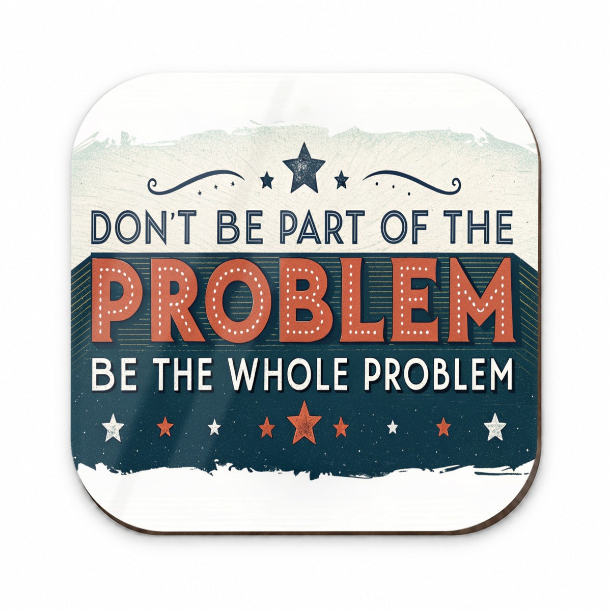 Don't Be Part Of The Problem Be The Whole Problem Fridge Magnet