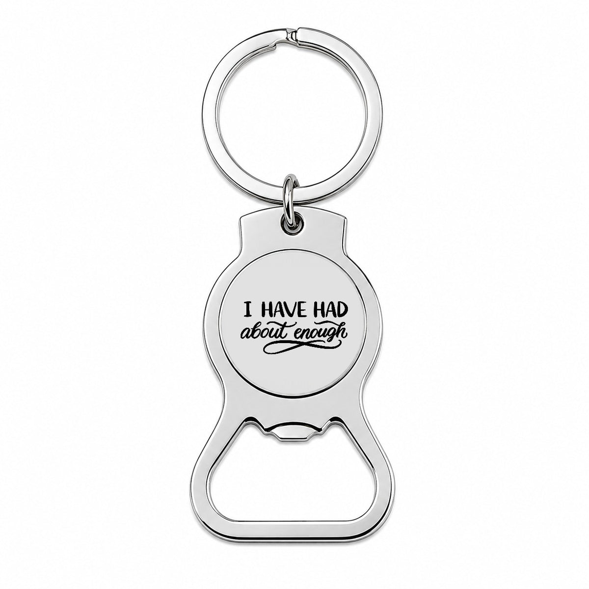 I Have Had About Enough Bottle Opener Keychain