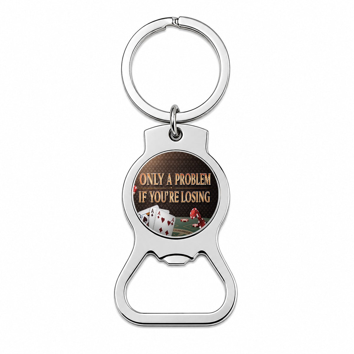 Only A Problem If You're Losing Gambling Casino Funny Bottle Opener Keychain
