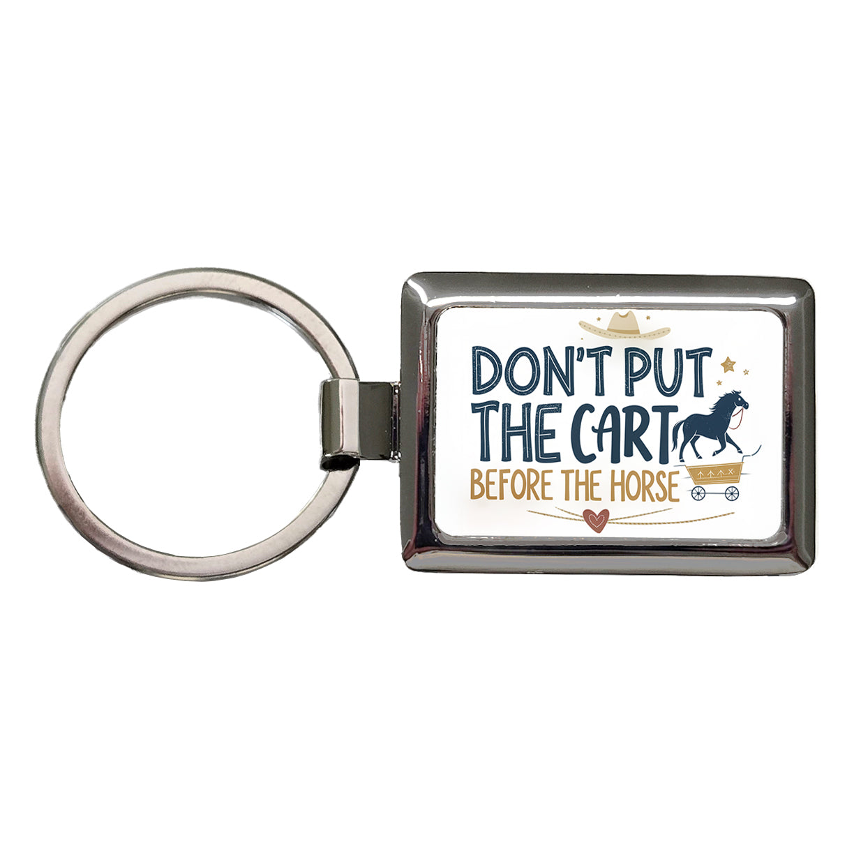Don't Put The Cart Before The Horse Funny Saying Rectangle Metal Keychain