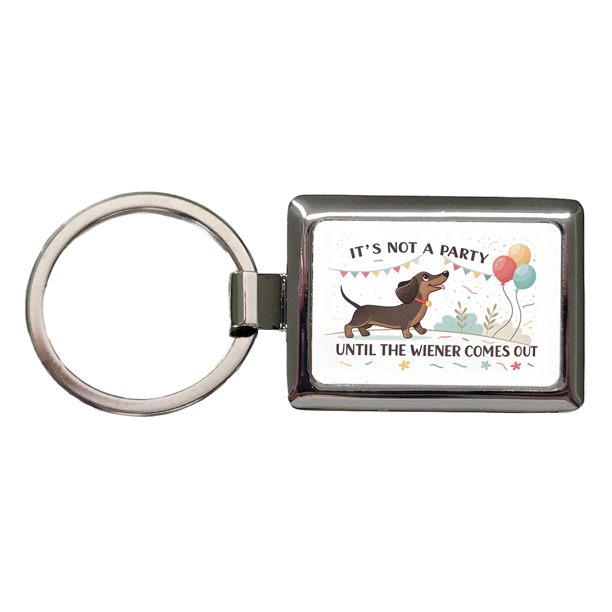 It's Not a Party Until The Wiener Comes Out Dachshund Dog Funny Rectangle Metal Keychain