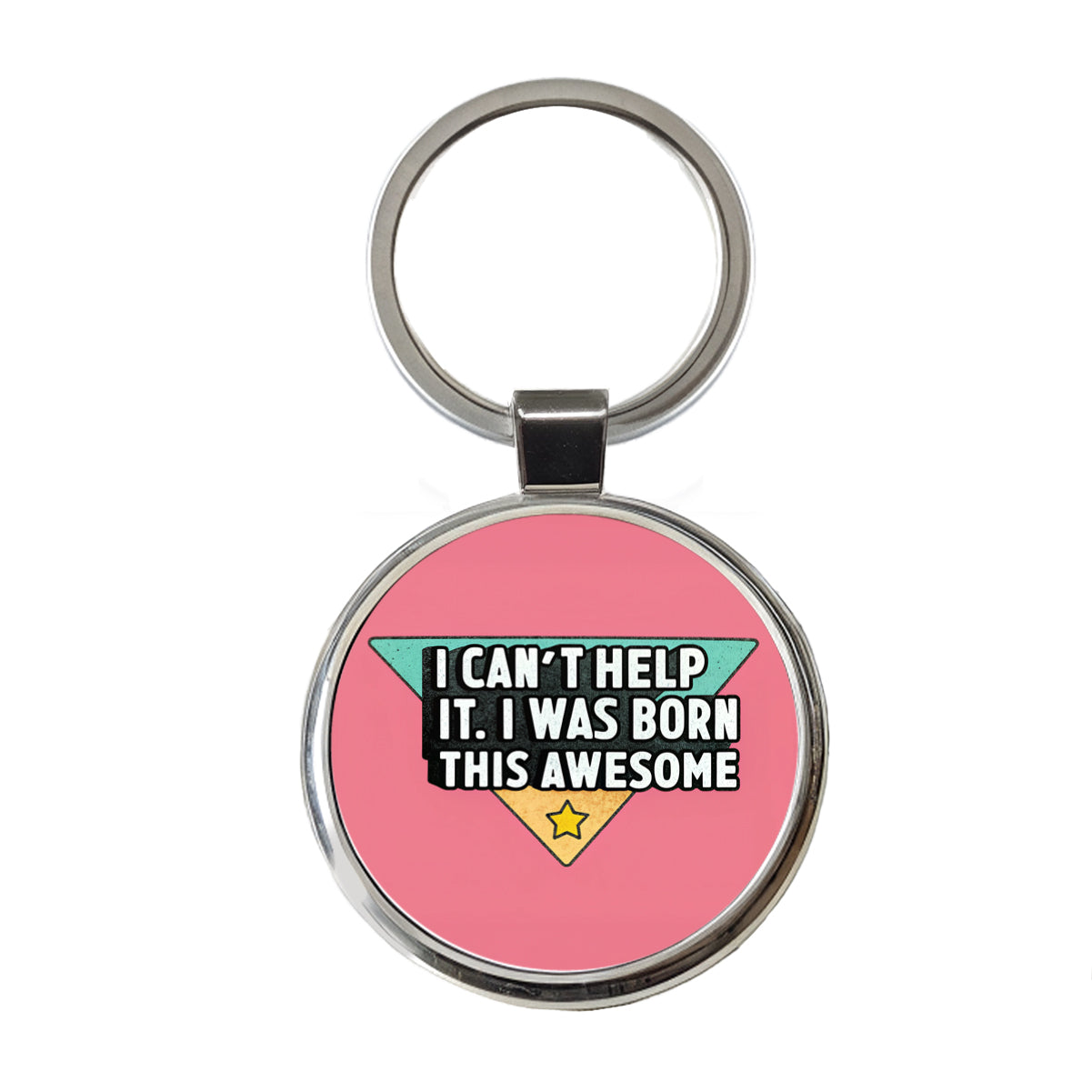 Can't Help It I Was Born This Awesome Funny Round Metal Keychain