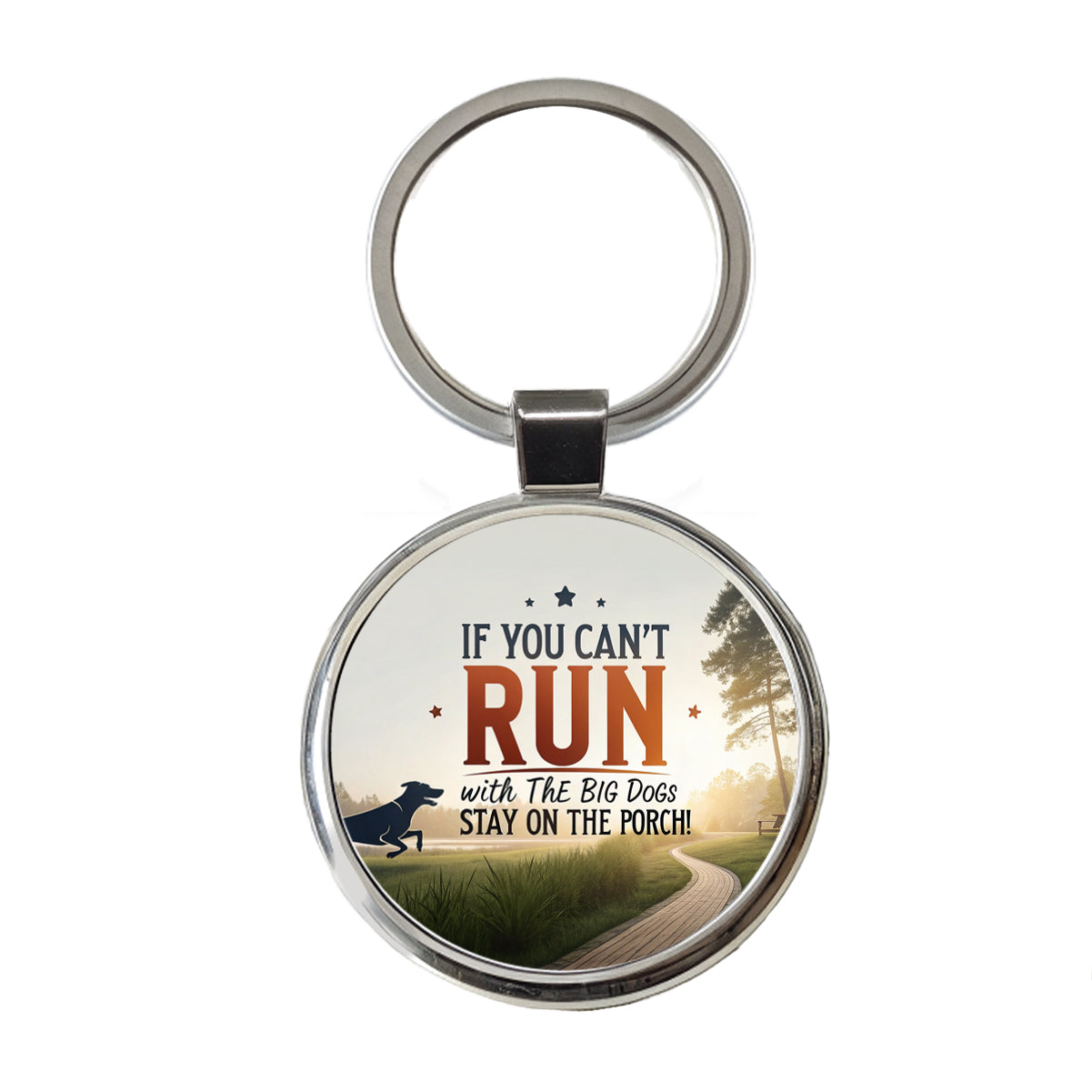 If You Can't Run With The Big Dogs Running Park Trail Round Metal Keychain