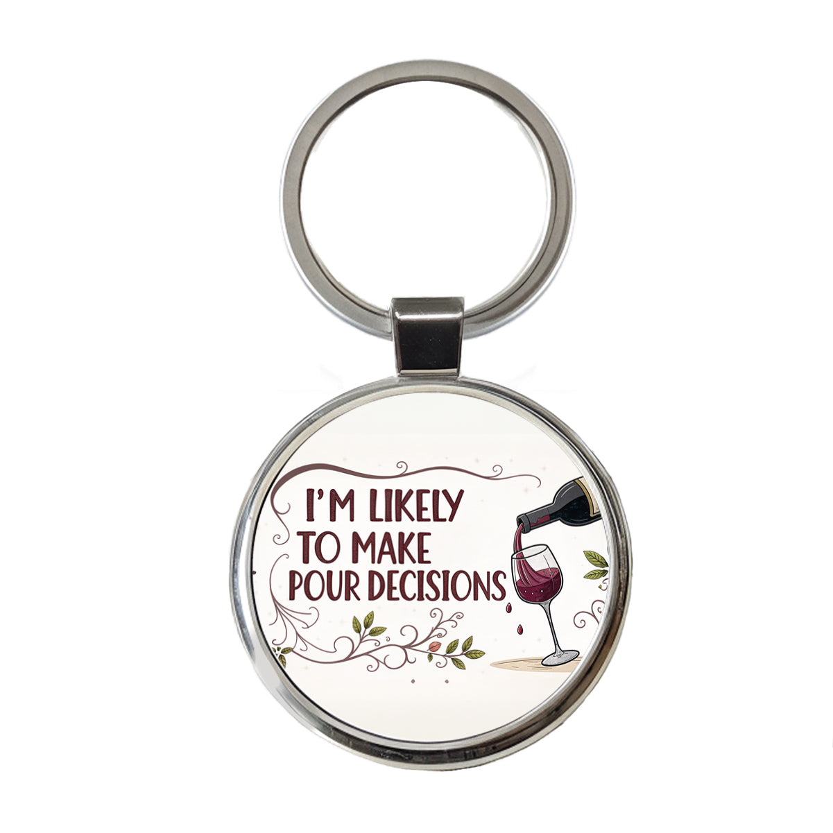 I'm Likely To Make Pour Poor Decisions Funny Wine Saying Round Metal Keychain