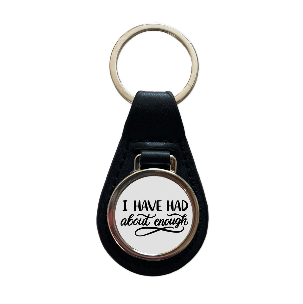 I Have Had About Enough Black Leather Metal Keychain