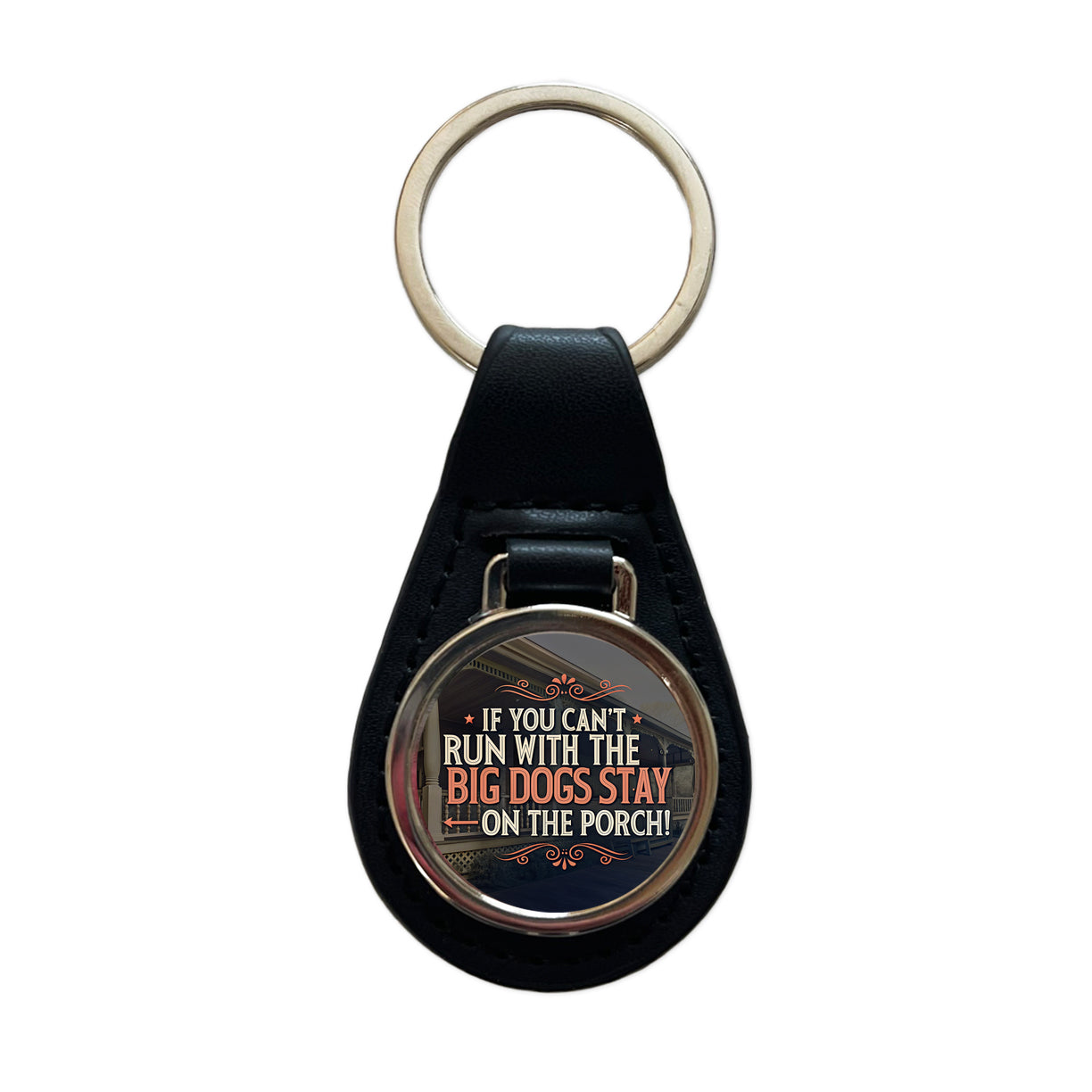 If You Can't Run With The Big Dogs Stay On The Porch Black Leather Metal Keychain