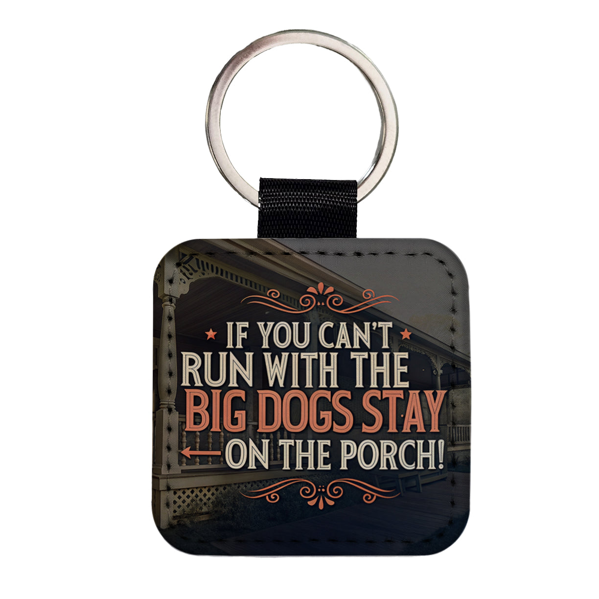 If You Can't Run With The Big Dogs Stay On The Porch Square Faux Leather Keychain