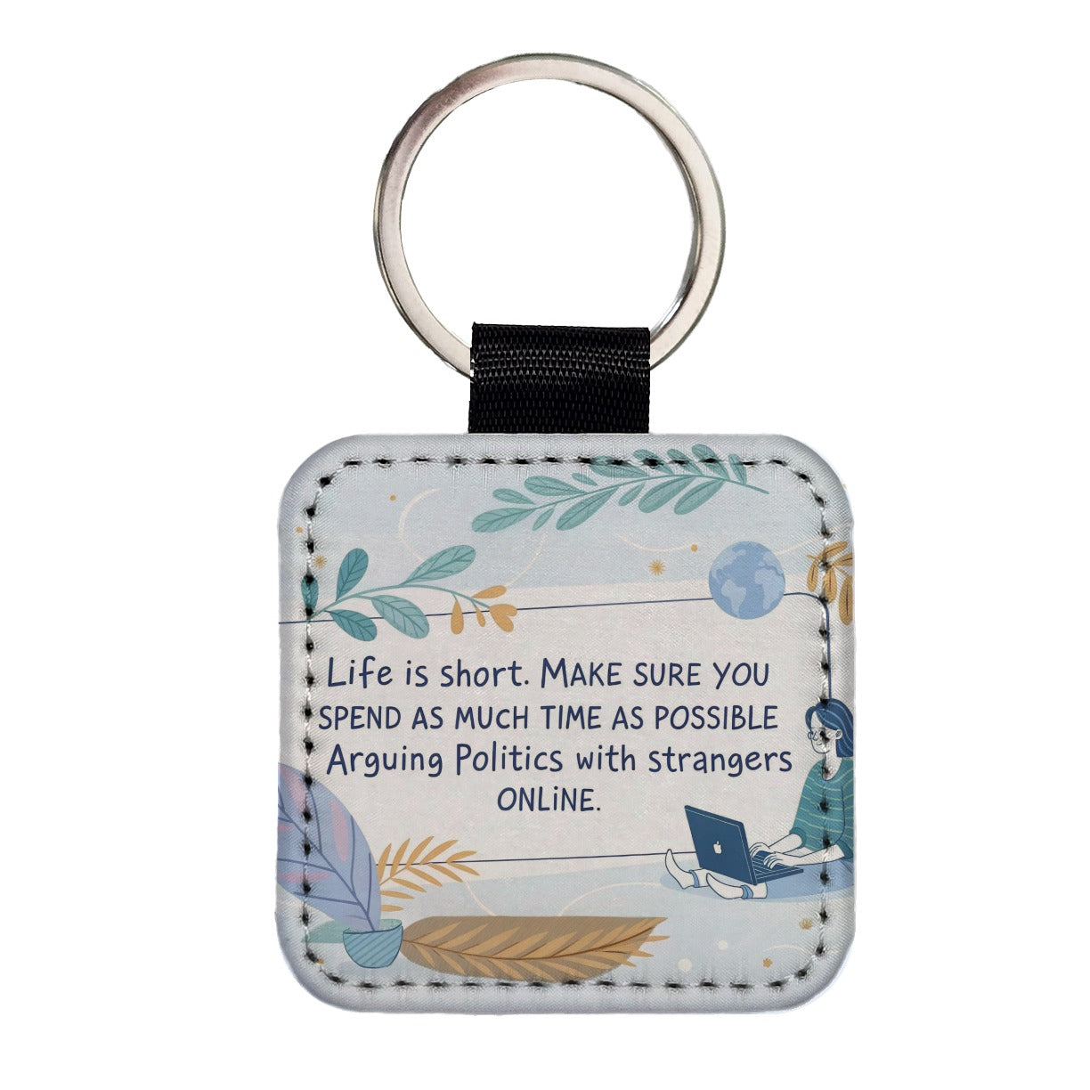 Life is Short Make Sure You Spend As Much Time Arguing Politics Online Square Faux Leather Keychain