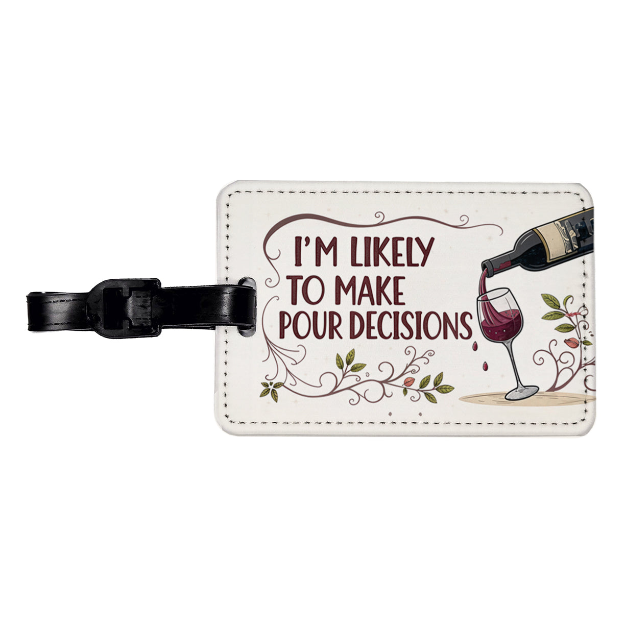 I'm Likely To Make Pour Poor Decisions Funny Wine Saying Travel Faux Leather Luggage Tag