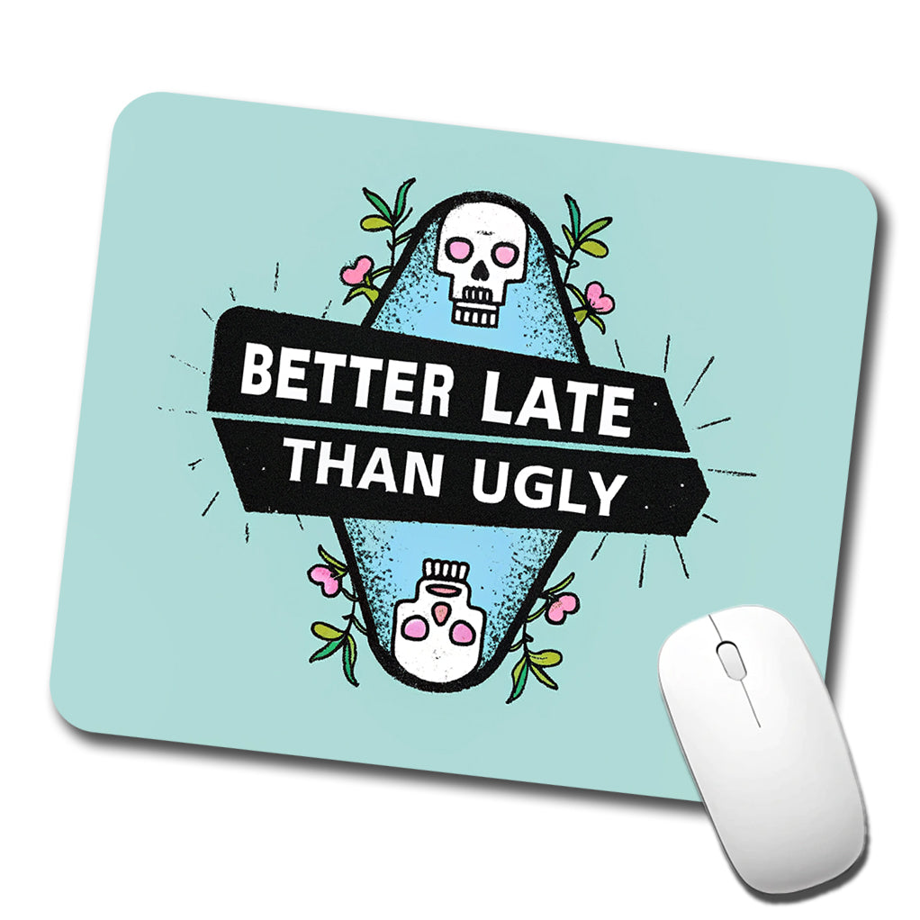 Better Late Than Ugly Funny Low Profile Mouse Pad Mat
