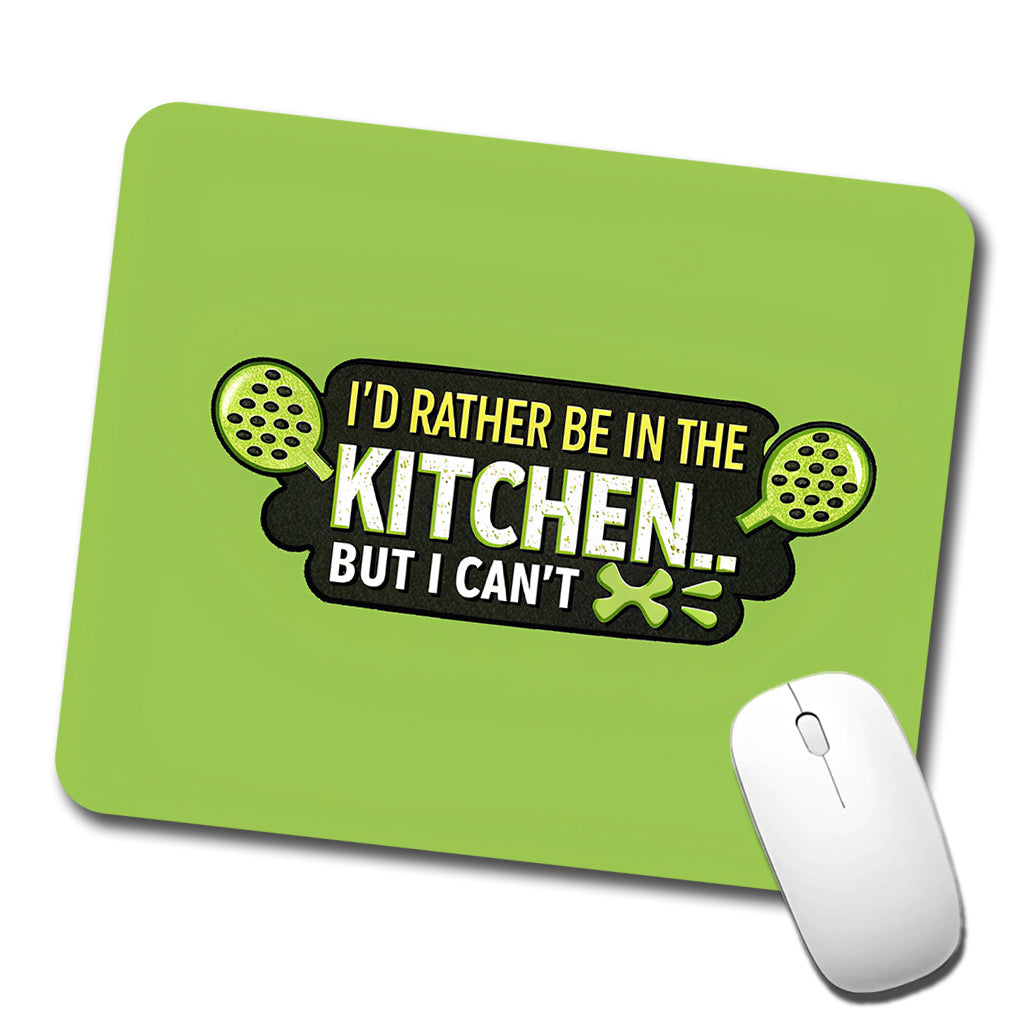 I'd Rather Be In The Kitchen But I Can't Funny Pickleball Low Profile Mouse Pad Mat