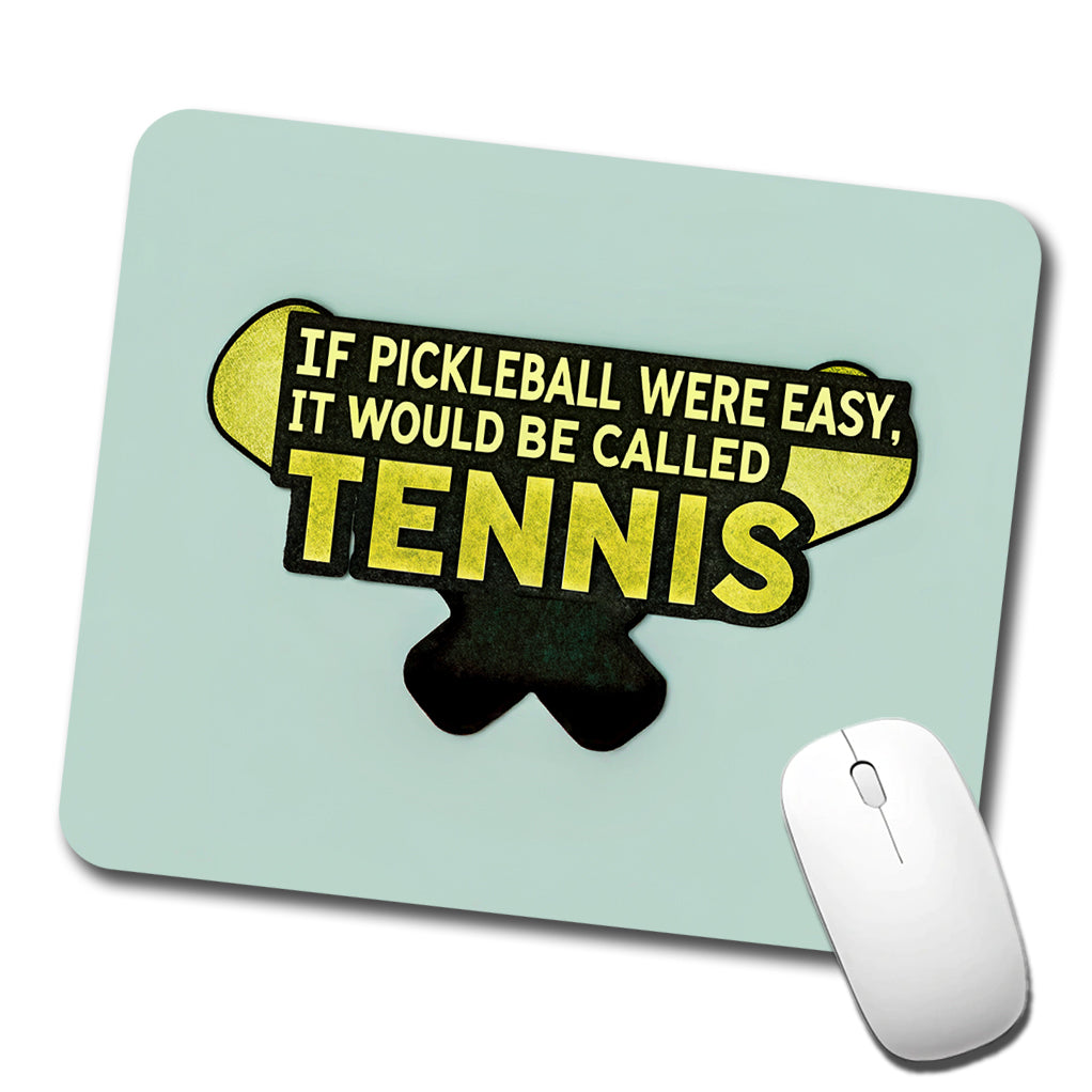 If Pickleball Were Easy It Would Be Called Tennis Funny Low Profile Mouse Pad Mat