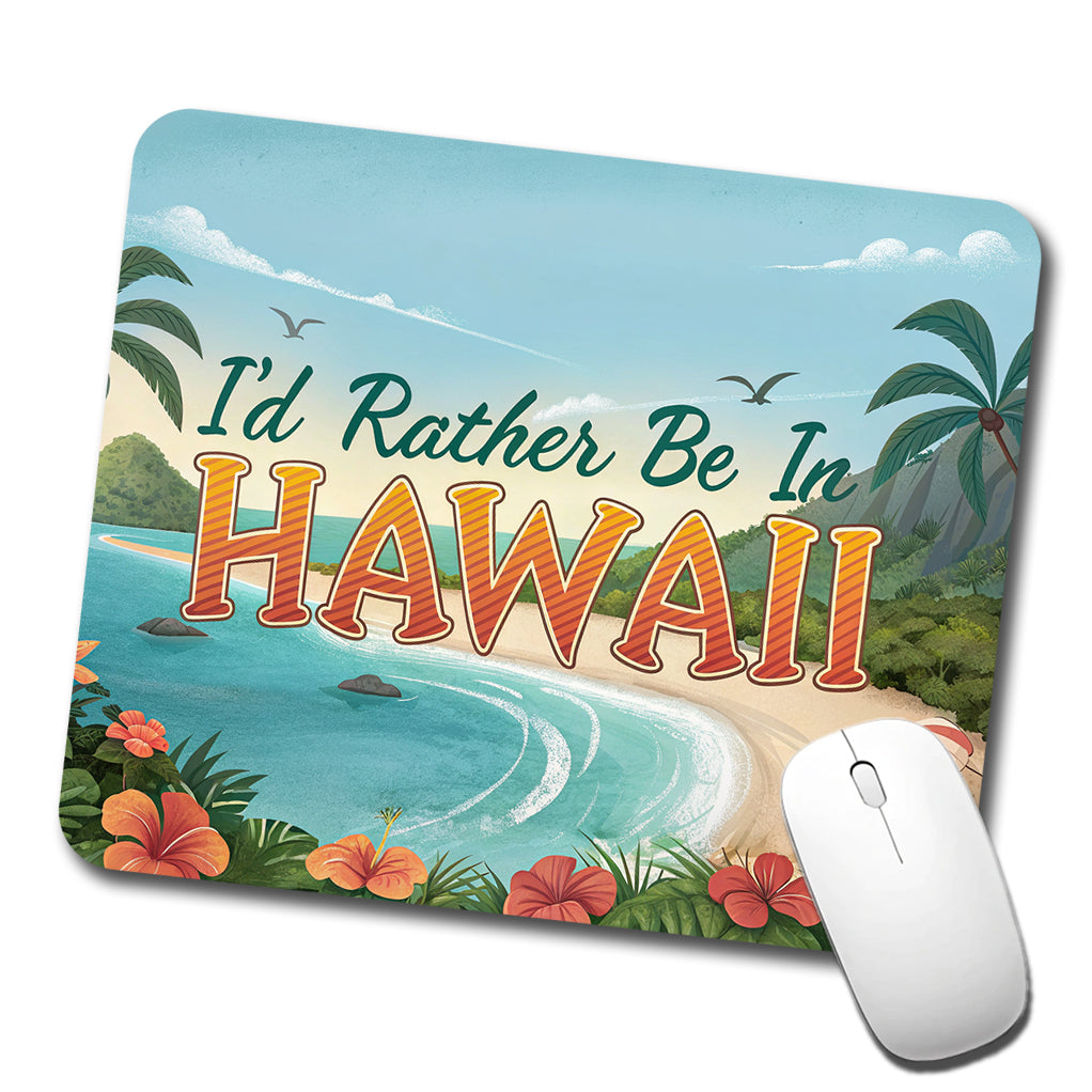 I'd Rather Be In Hawaii Low Profile Mouse Pad Mat