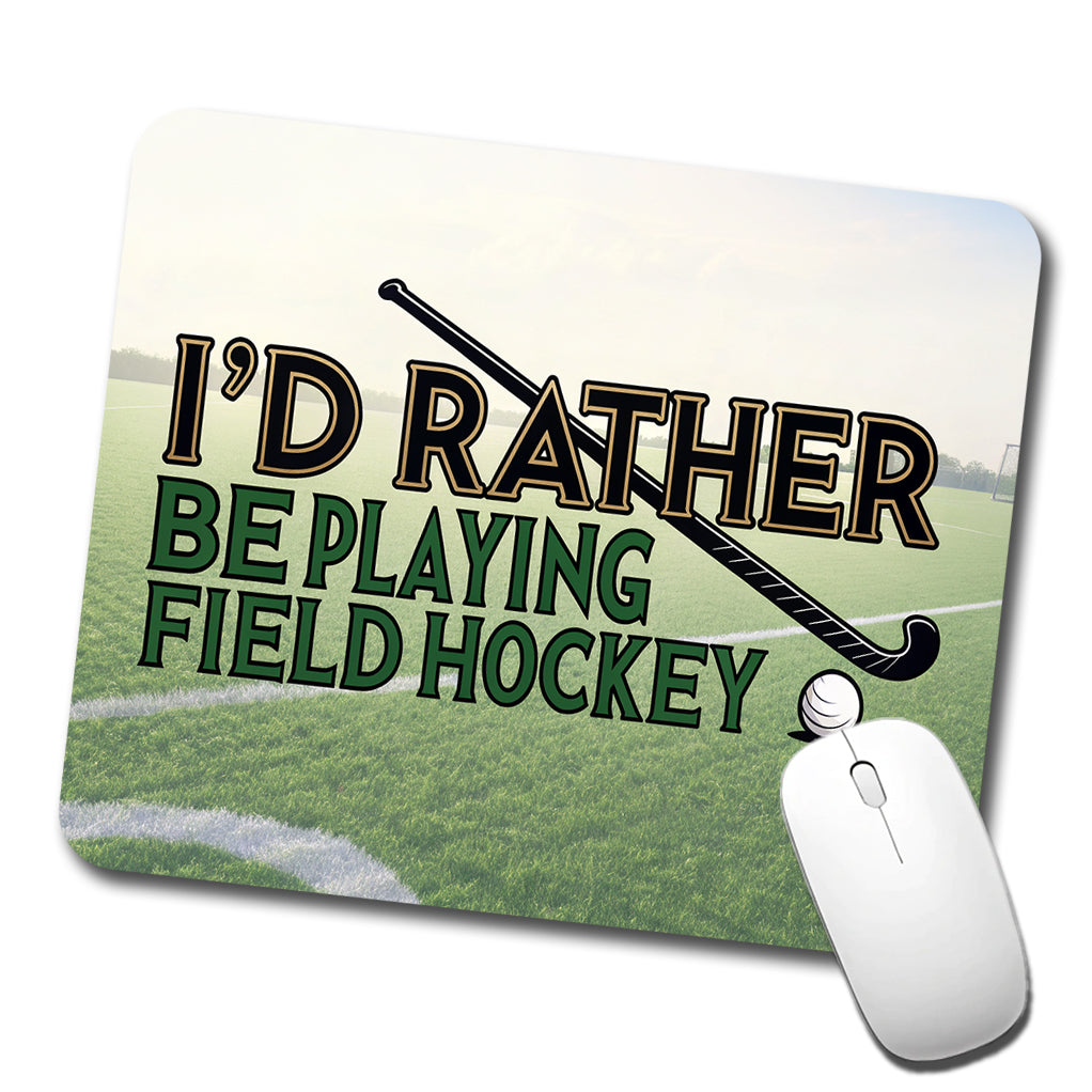 I'd Rather Be Playing Field Hockey Low Profile Mouse Pad Mat
