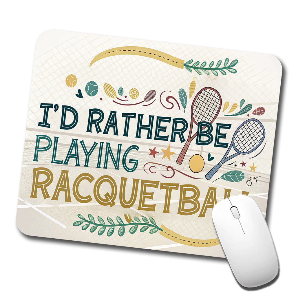 I'd Rather Be Playing Racquetball Low Profile Mouse Pad Mat