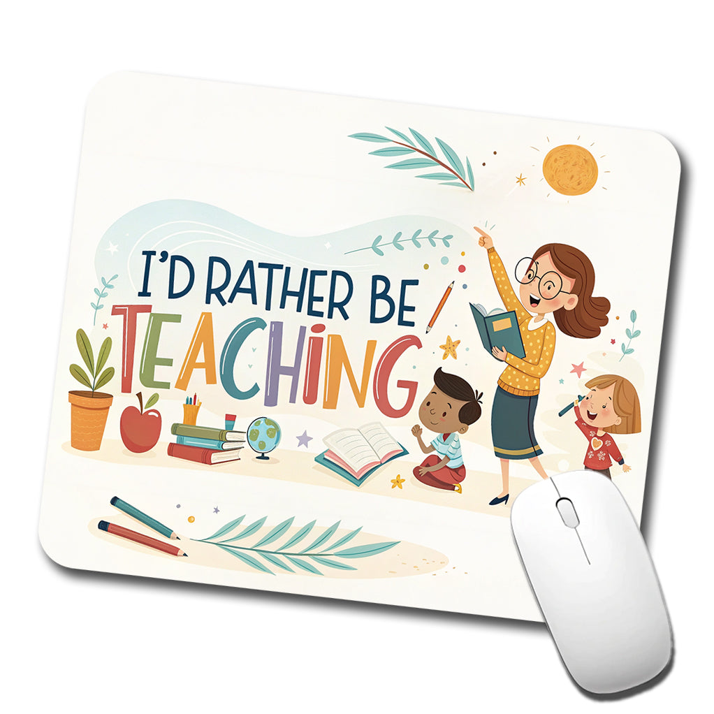 I'd Rather Be Teaching Children Low Profile Mouse Pad Mat