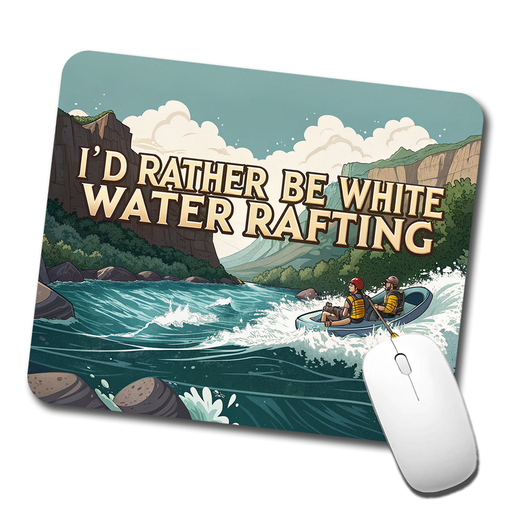 I'd Rather Be White Water Rafting Rapids Low Profile Mouse Pad Mat