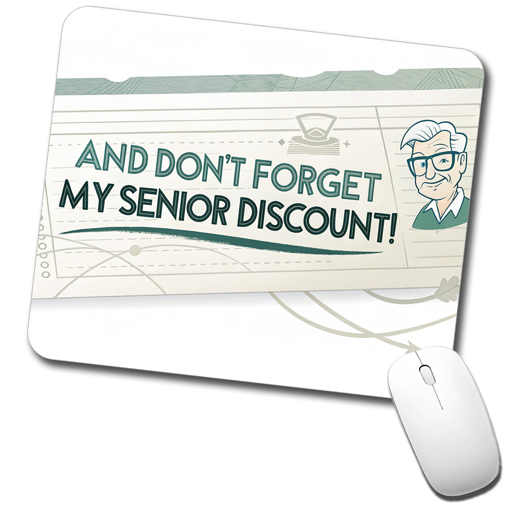 And Don't Forget My Senior Discount Funny Low Profile Mouse Pad Mat