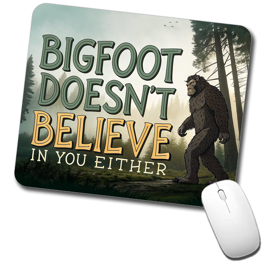 Bigfoot Doesn't Believe In You Either Funny Low Profile Mouse Pad Mat