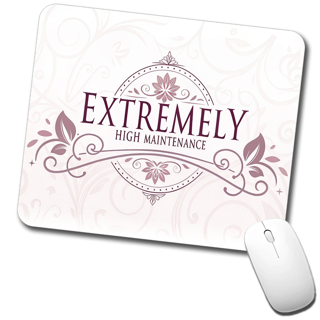 Extremely High Maintenance Funny Elegant Low Profile Mouse Pad Mat