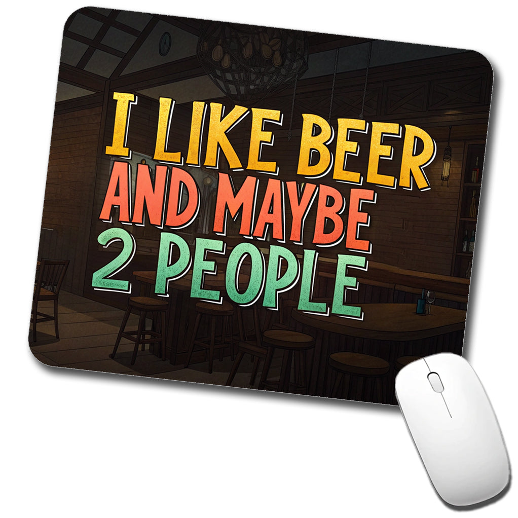 I Like Beer And Maybe 2 People Funny Low Profile Mouse Pad Mat