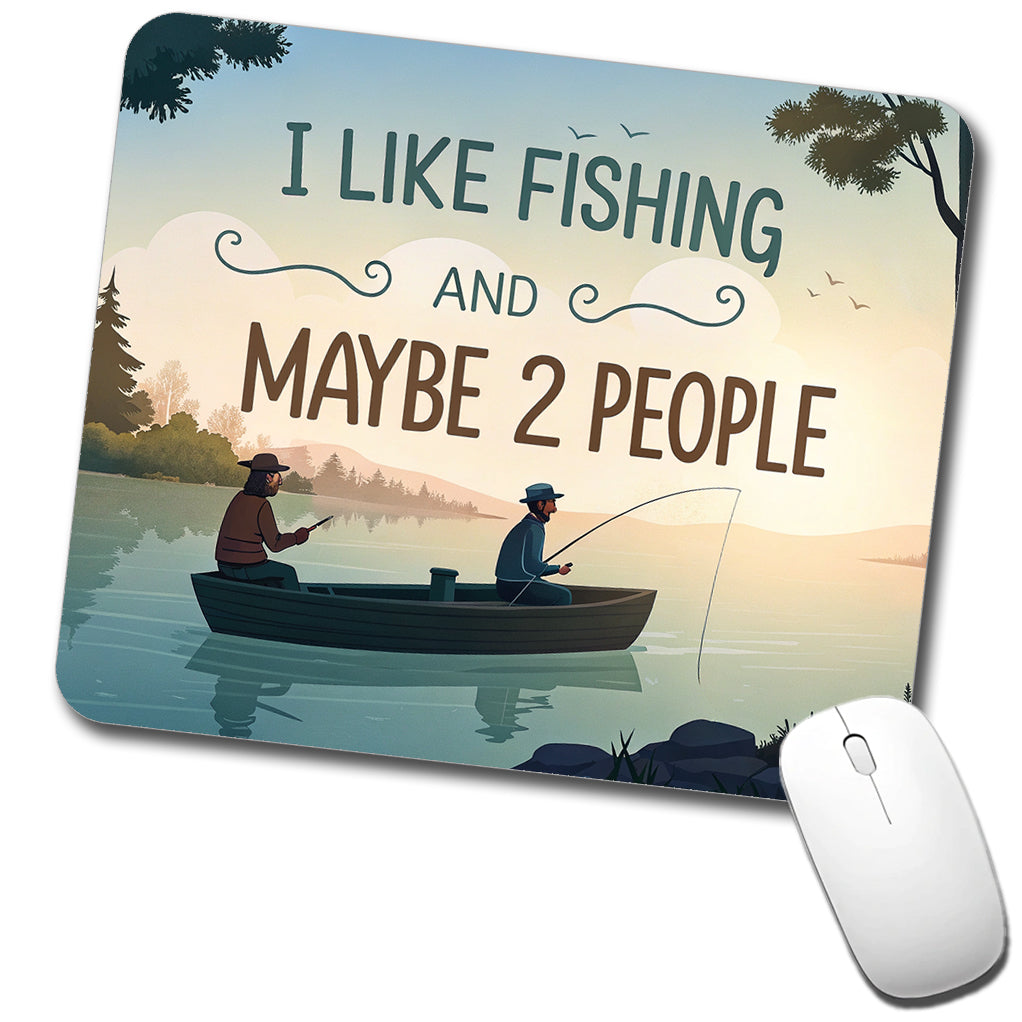 I Like Fishing And Maybe 2 People Funny Low Profile Mouse Pad Mat