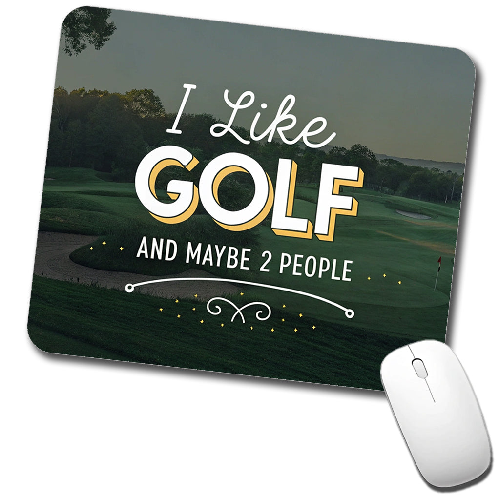 I Like Golf And Maybe 2 People Funny Low Profile Mouse Pad Mat