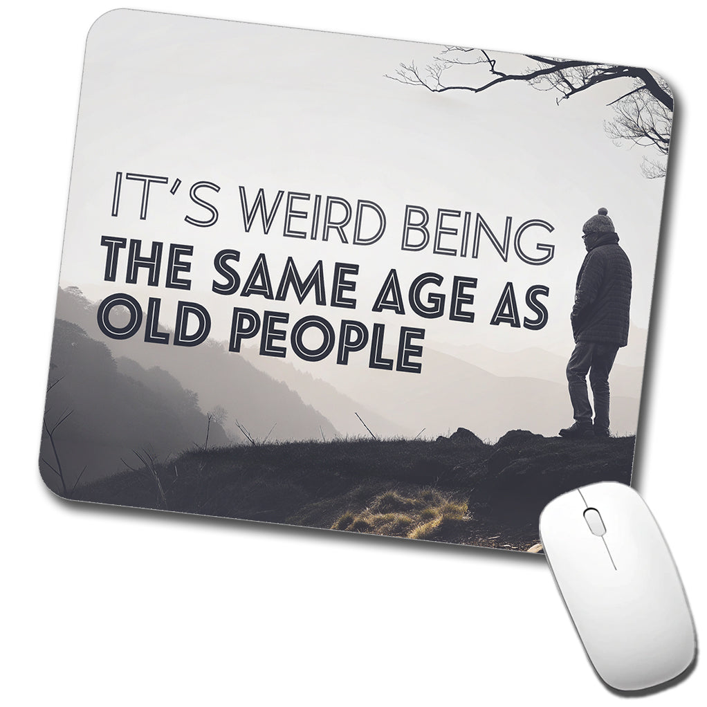 It's Weird Being The Same Age As Old People Funny Low Profile Mouse Pad Mat