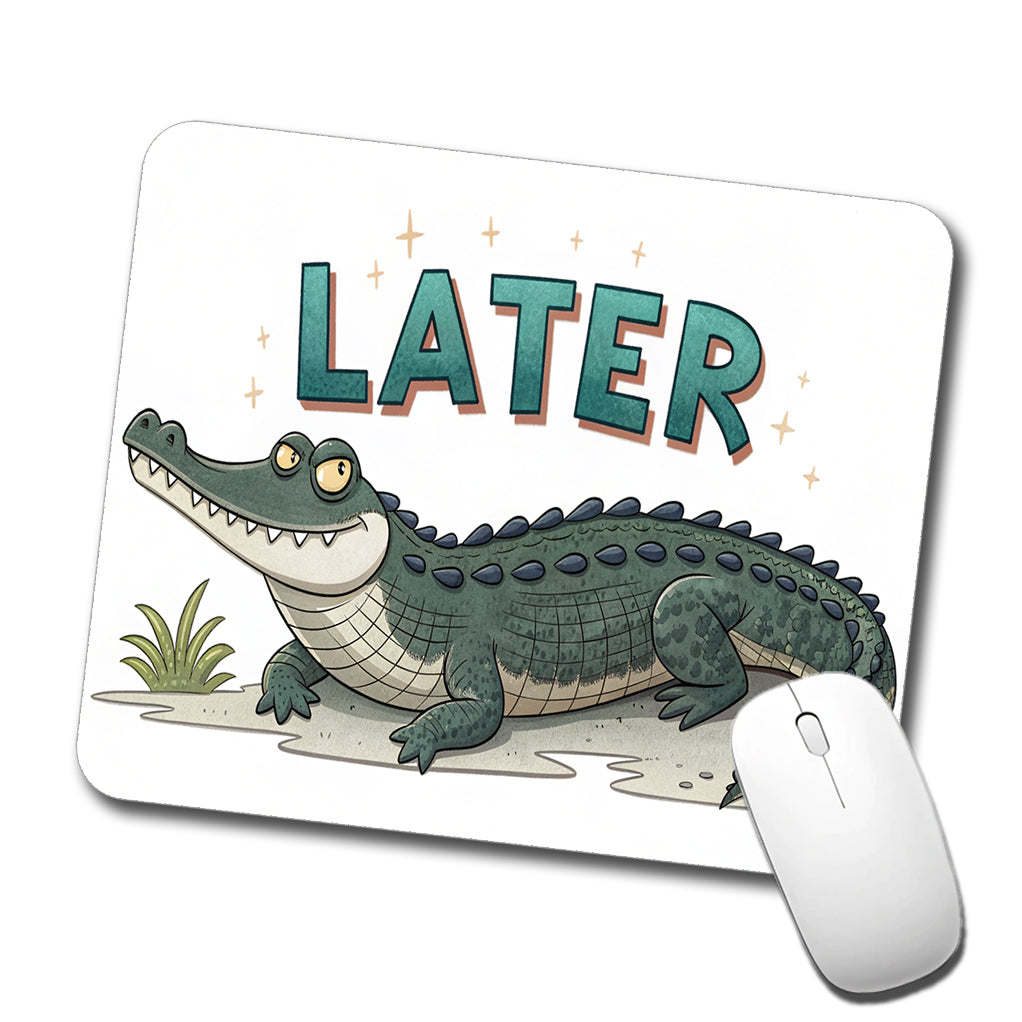 Later Alligator Funny Saying Low Profile Mouse Pad Mat