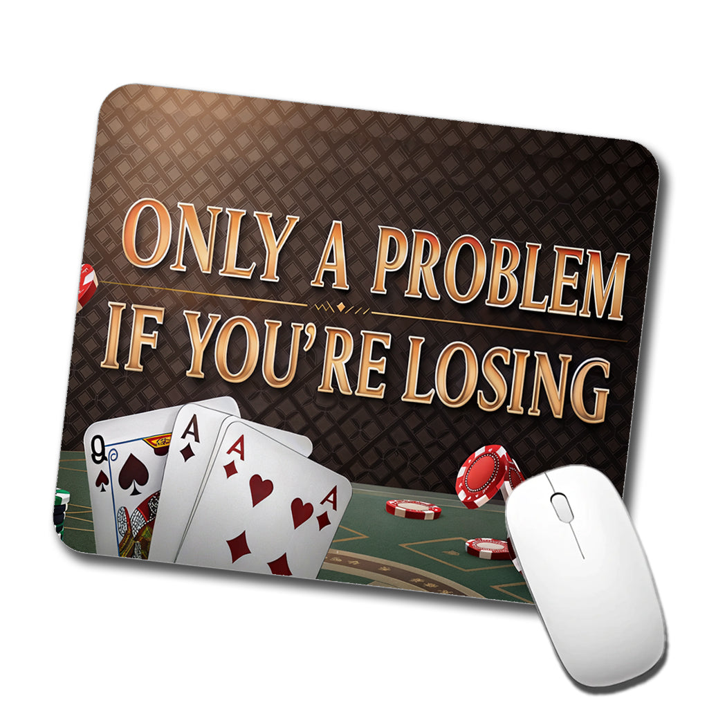 Only A Problem If You're Losing Gambling Casino Funny Low Profile Mouse Pad Mat