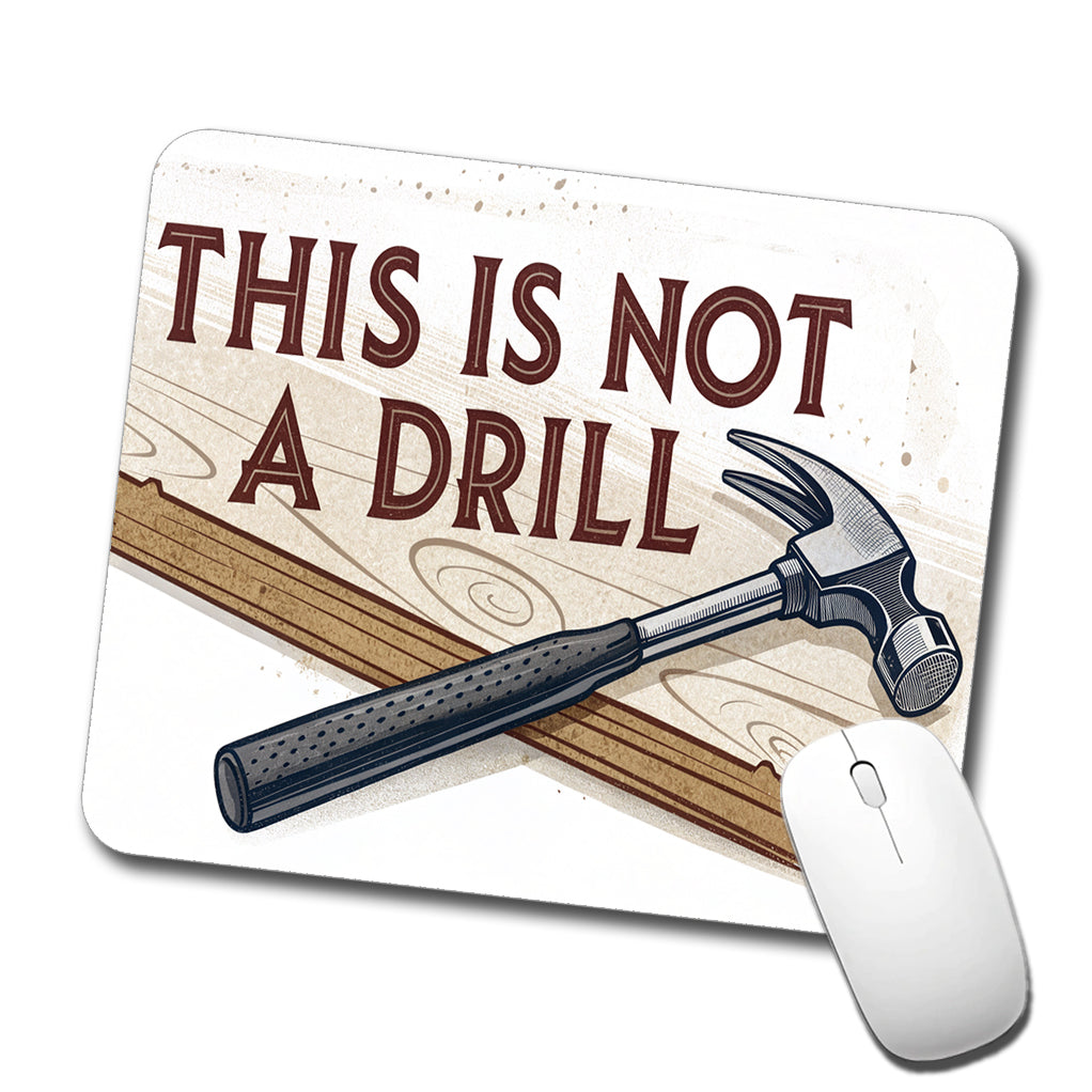 This Is Not A Drill Funny Saying Hammer Low Profile Mouse Pad Mat