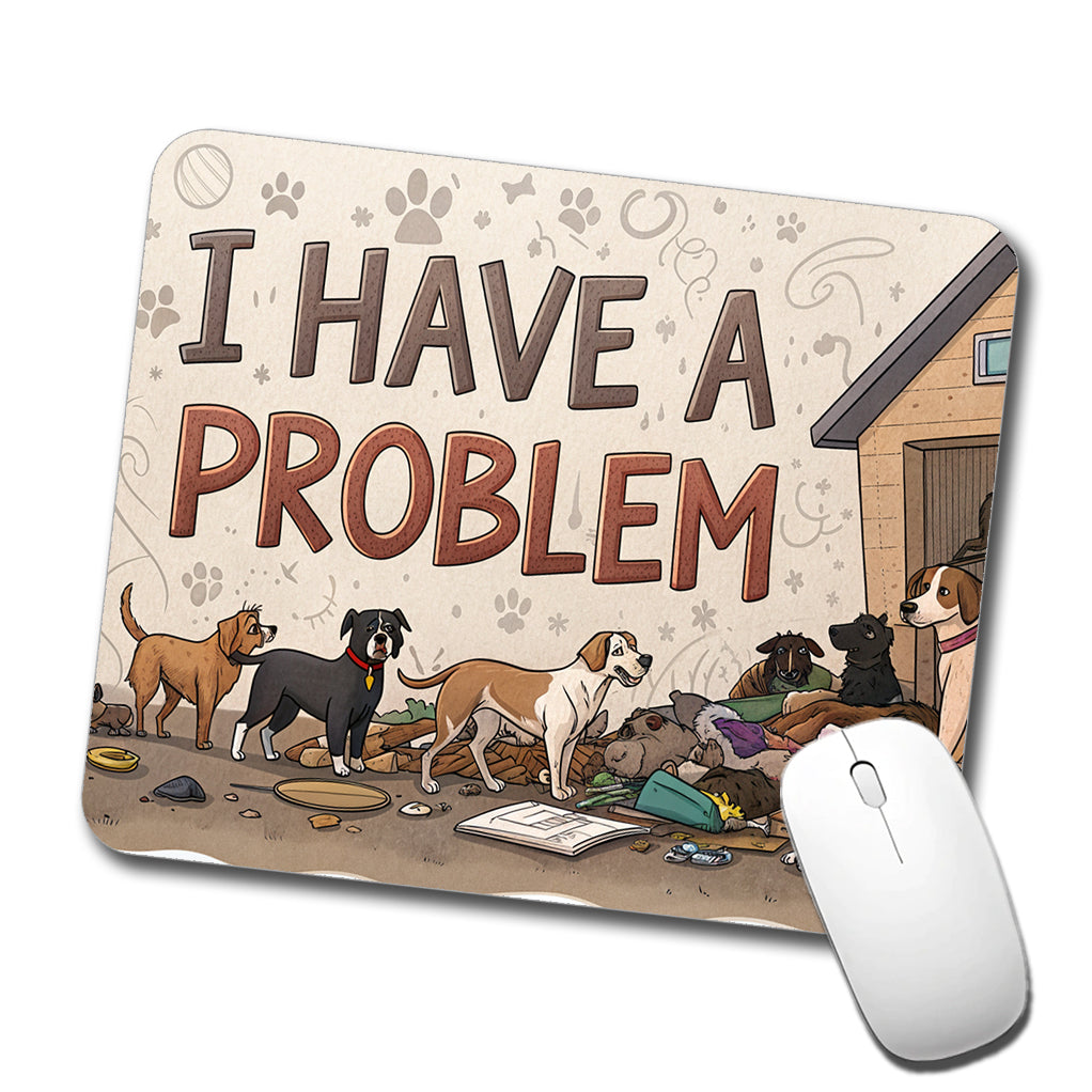 I Have A Problem Dog Hoarder Funny Low Profile Mouse Pad Mat