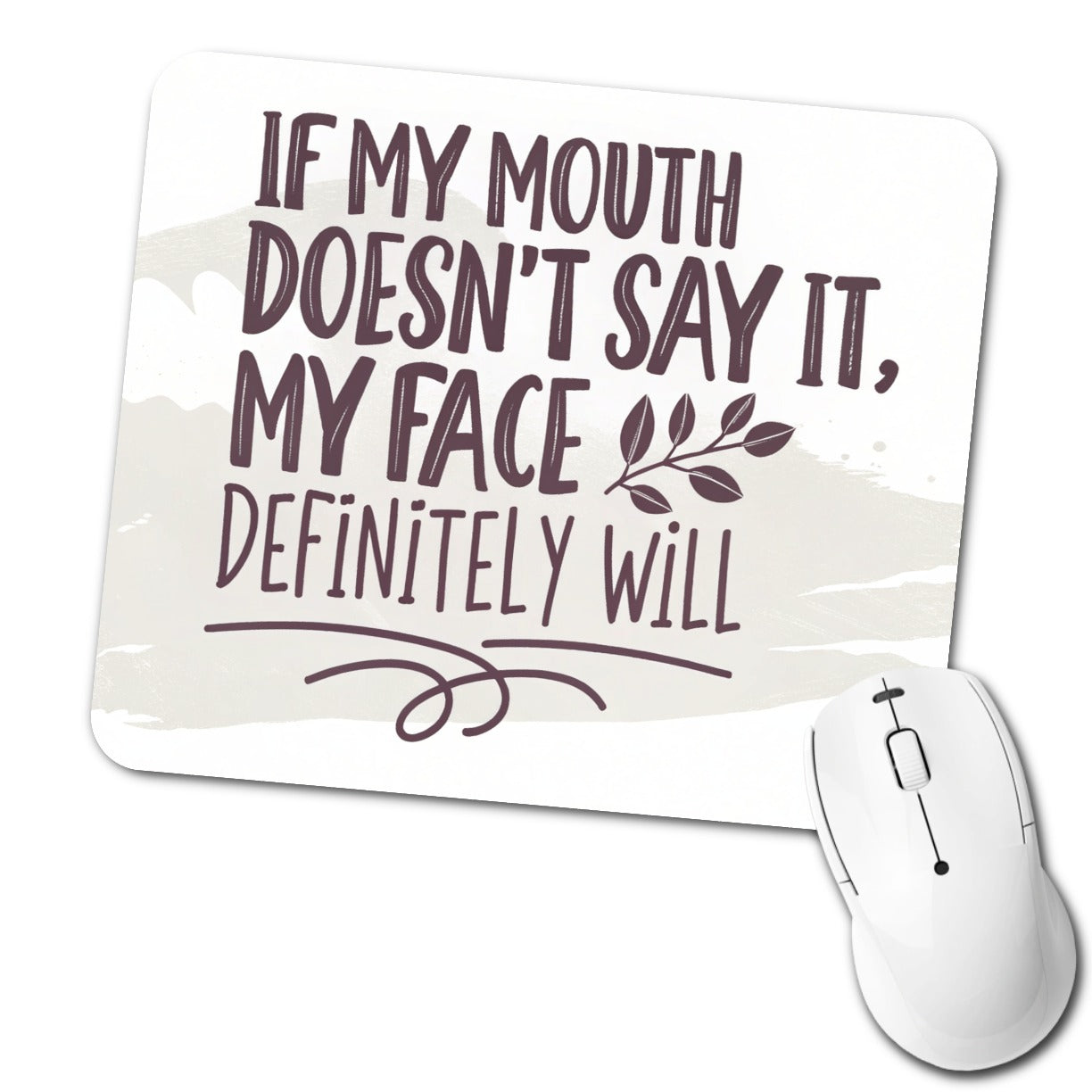 Funny If My Mouth Doesn't Say It My Face Definitely Will Low Profile Mouse Pad Mat