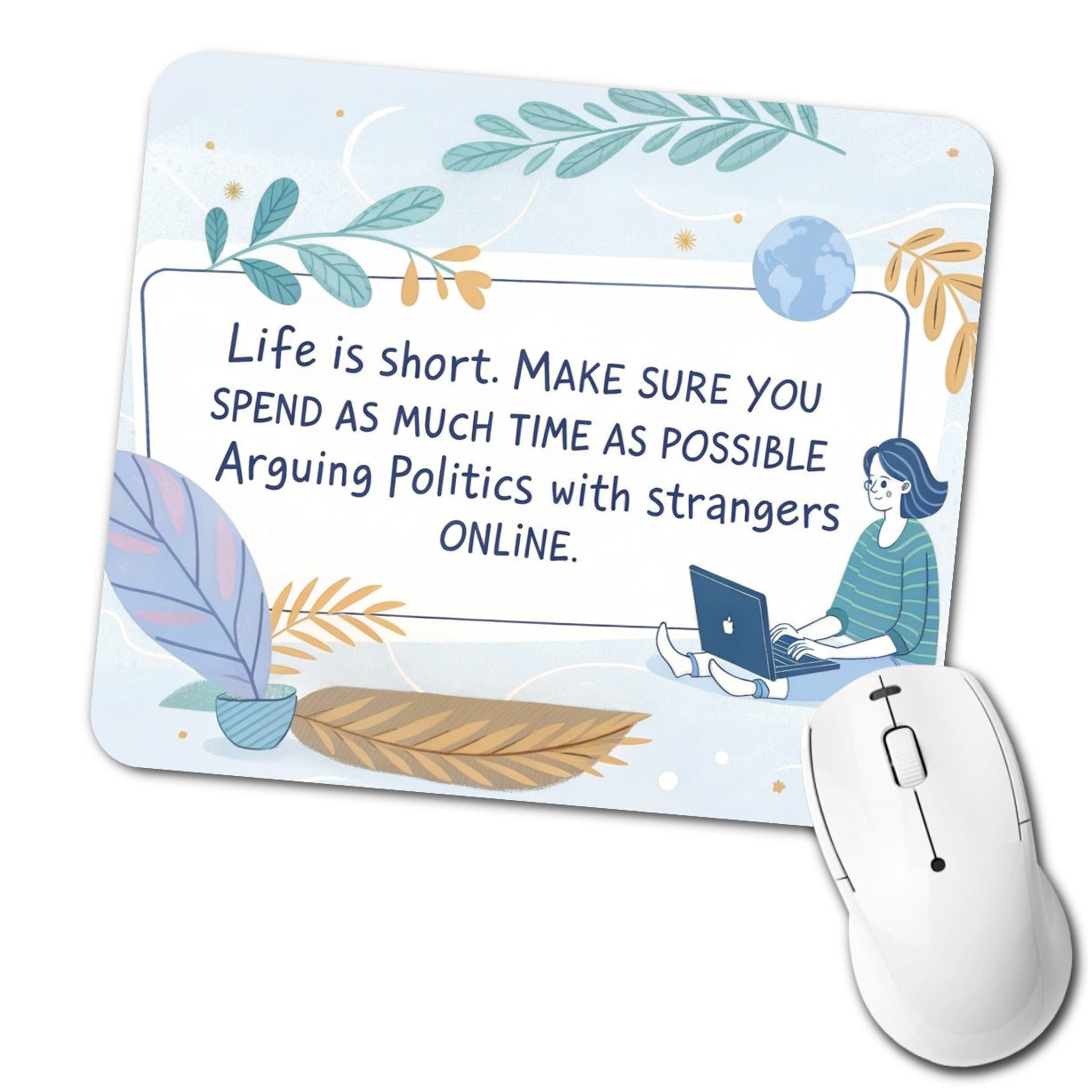 Life is Short Make Sure You Spend As Much Time Arguing Politics Online Low Profile Mouse Pad Mat