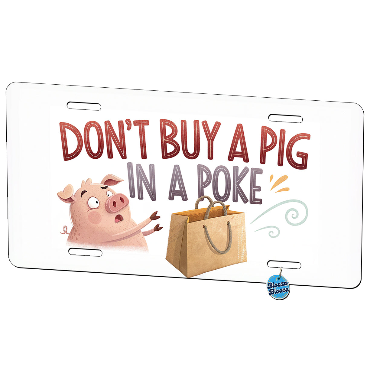 Don't Buy A Pig In A Poke Funny Saying Metal Vanity Novelty Tag License Plate for Trucks Cars SUVs
