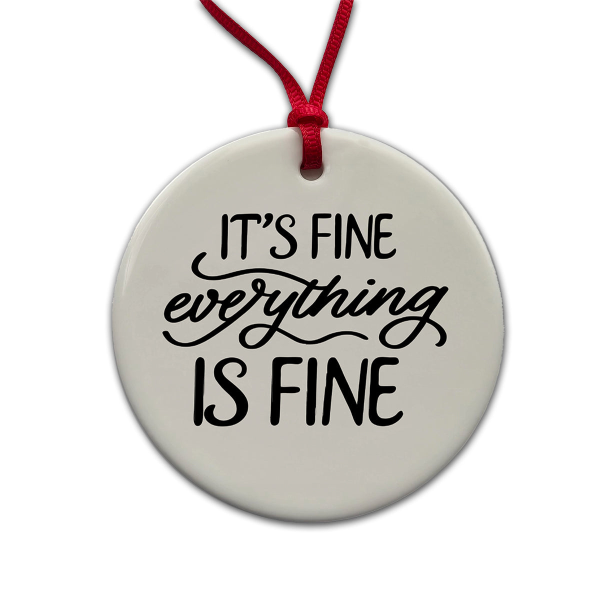 It's Fine Everything Is Fine Round Ceramic Holiday Christmas Tree Ornament