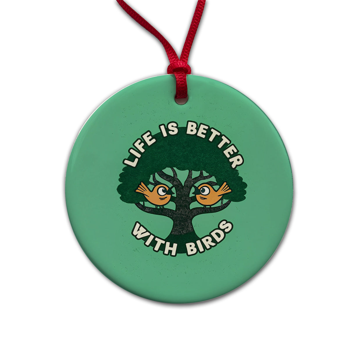 Life Is Better With Birds Round Ceramic Holiday Christmas Tree Ornament