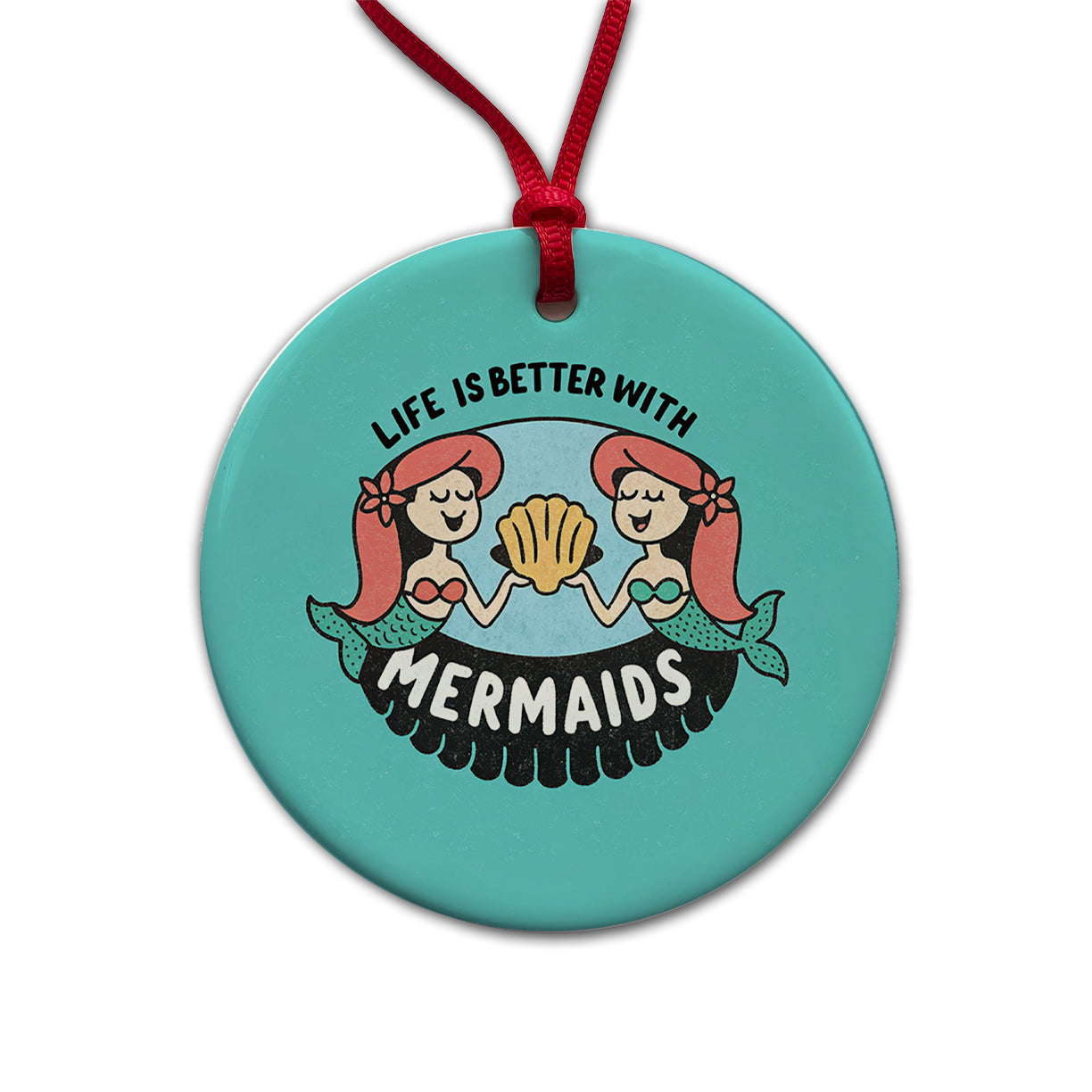Life Is Better With Mermaids Round Ceramic Holiday Christmas Tree Ornament