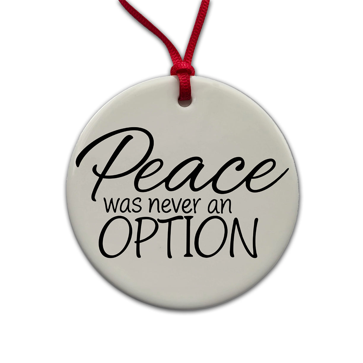 Peace Was Never An Option Funny Round Ceramic Holiday Christmas Tree Ornament