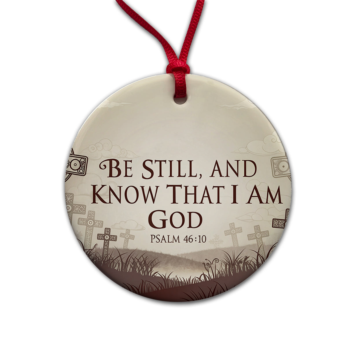 Be Still And Know That I Am God Psalm 46-10 Crosses Round Ceramic Holiday Christmas Tree Ornament