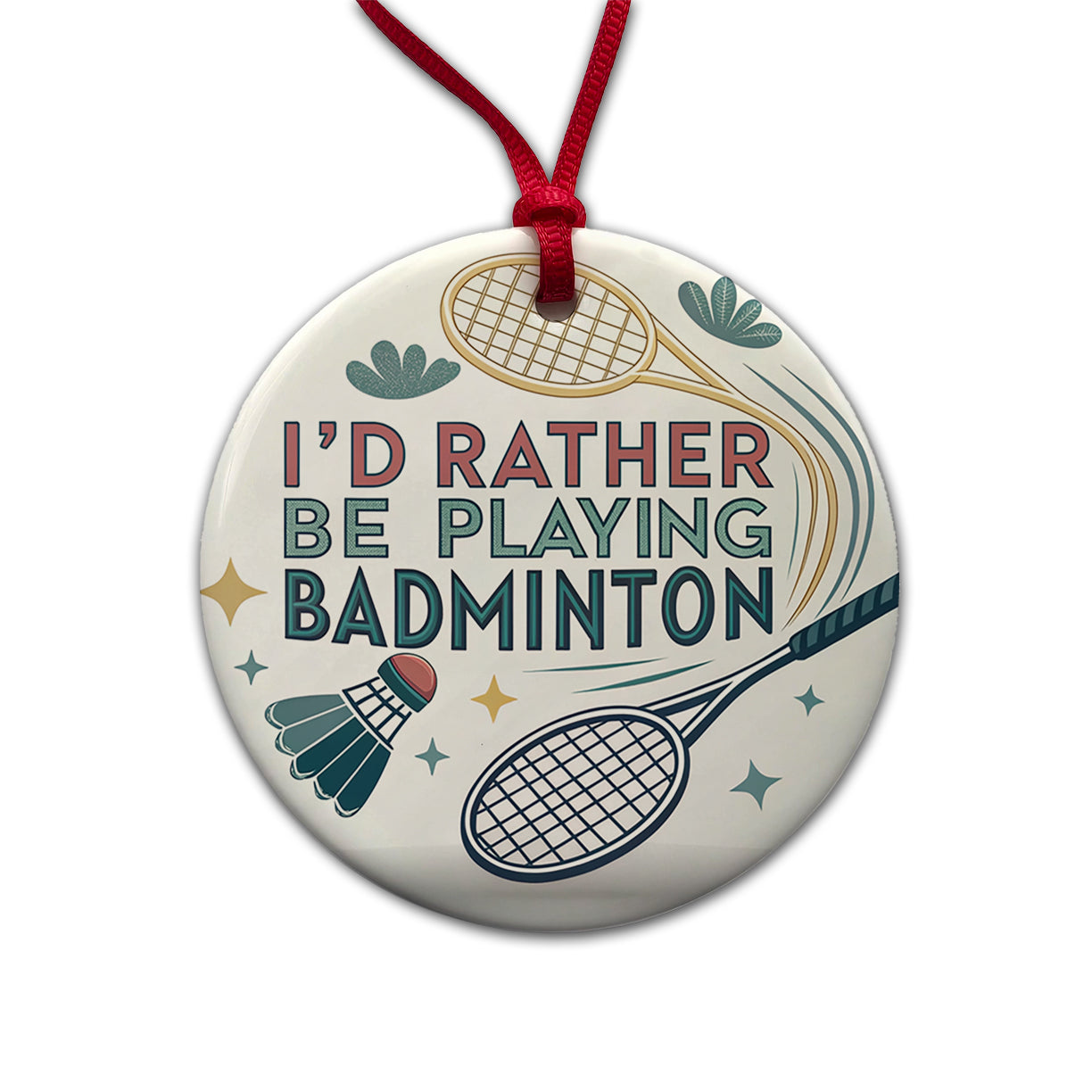 I'd Rather Be Playing Badminton Round Ceramic Holiday Christmas Tree Ornament