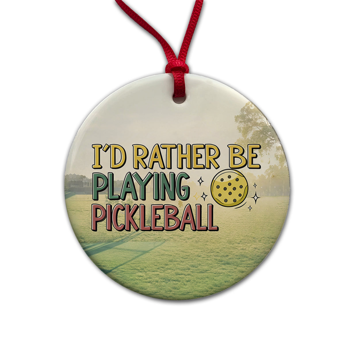 I'd Rather Be Playing Pickleball Ball Round Ceramic Holiday Christmas Tree Ornament