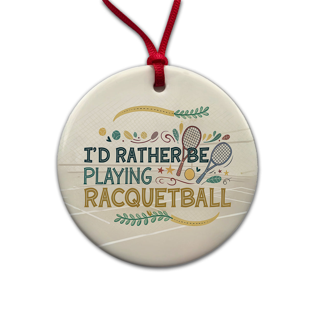 I'd Rather Be Playing Racquetball Round Ceramic Holiday Christmas Tree Ornament
