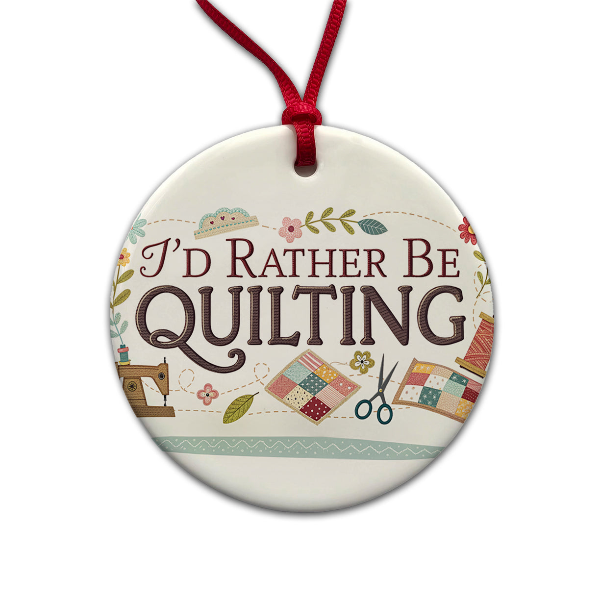 I'd Rather Be Quilting Round Ceramic Holiday Christmas Tree Ornament