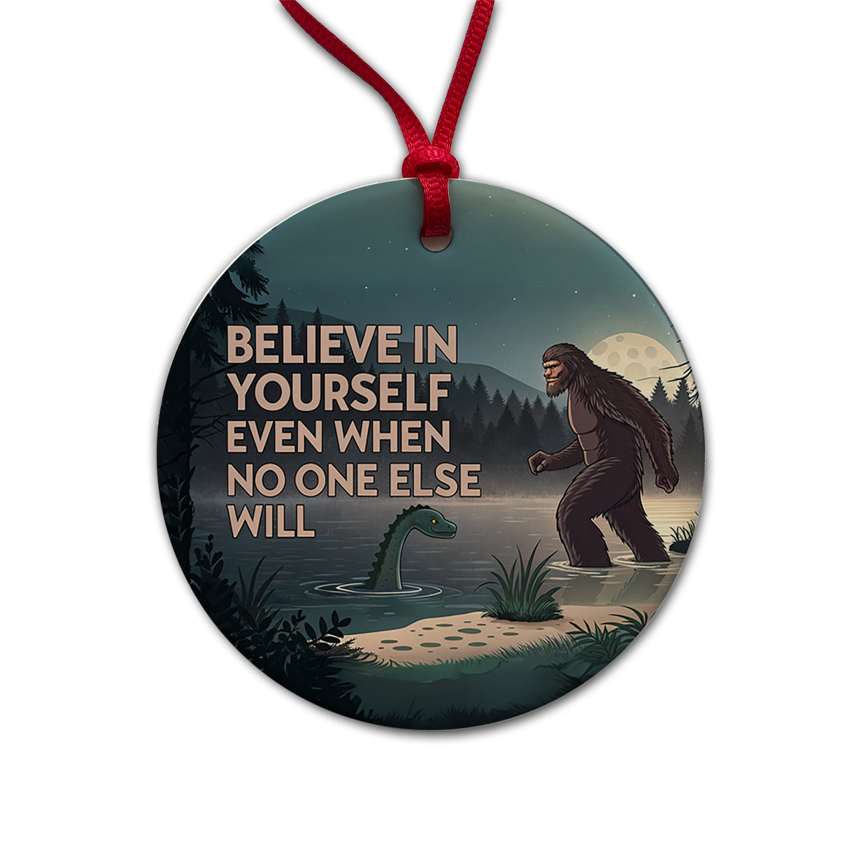Believe In Yourself Even When No One Else Will Bigfoot Loch Ness Monster Funny Round Ceramic Holiday Christmas Tree Ornament