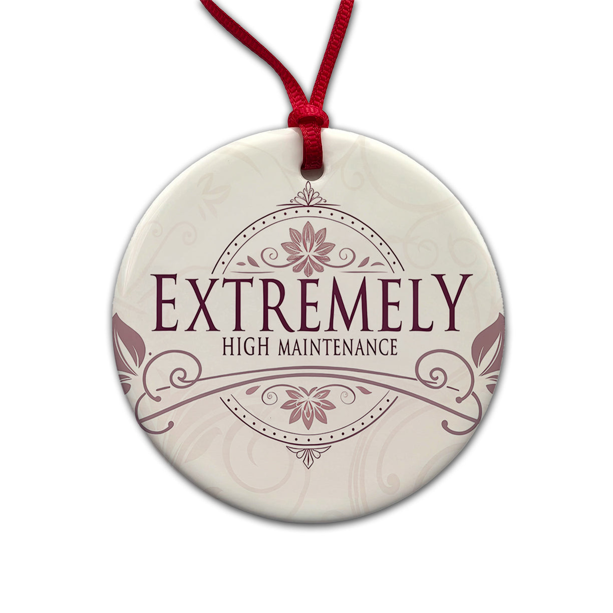 Extremely High Maintenance Funny Elegant Round Ceramic Holiday Christmas Tree Ornament