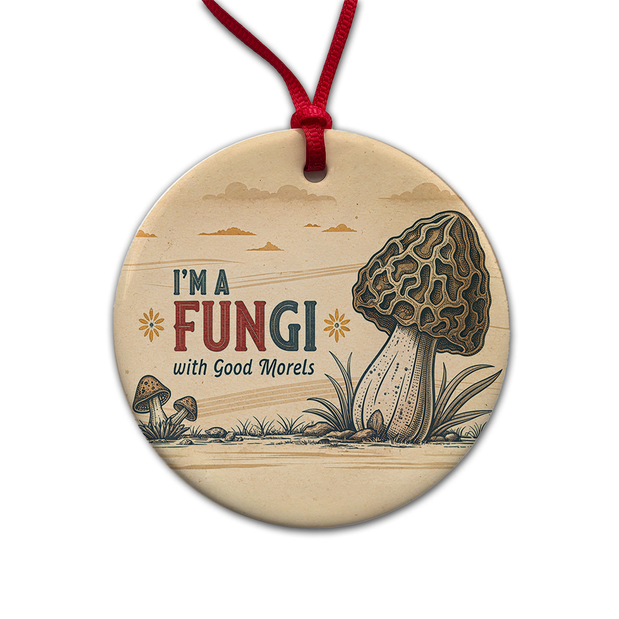 I'm a Fungi with Good Morels Retro Fun Guy Morel Mushroom Funny Round Ceramic Holiday Christmas Tree Ornament